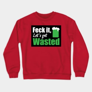 Feck it let's get wasted (black) Crewneck Sweatshirt